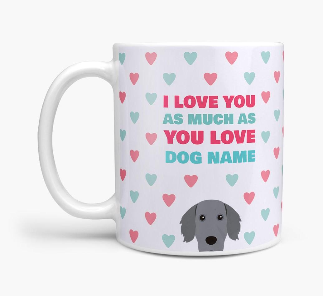 Personalised {breedFullName} 'I Love You As Much As You Love {dogsName}' Mug