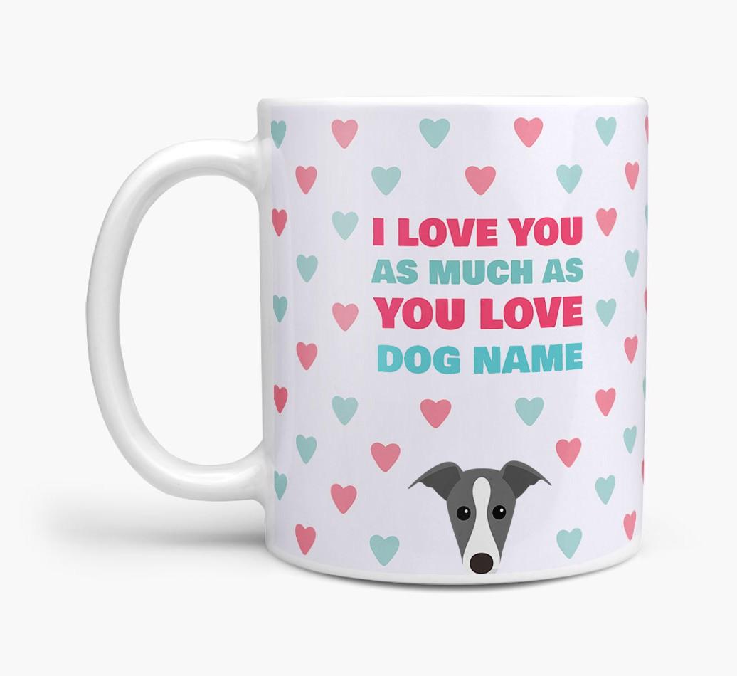 Personalised {breedFullName} 'I Love You As Much As You Love {dogsName}' Mug