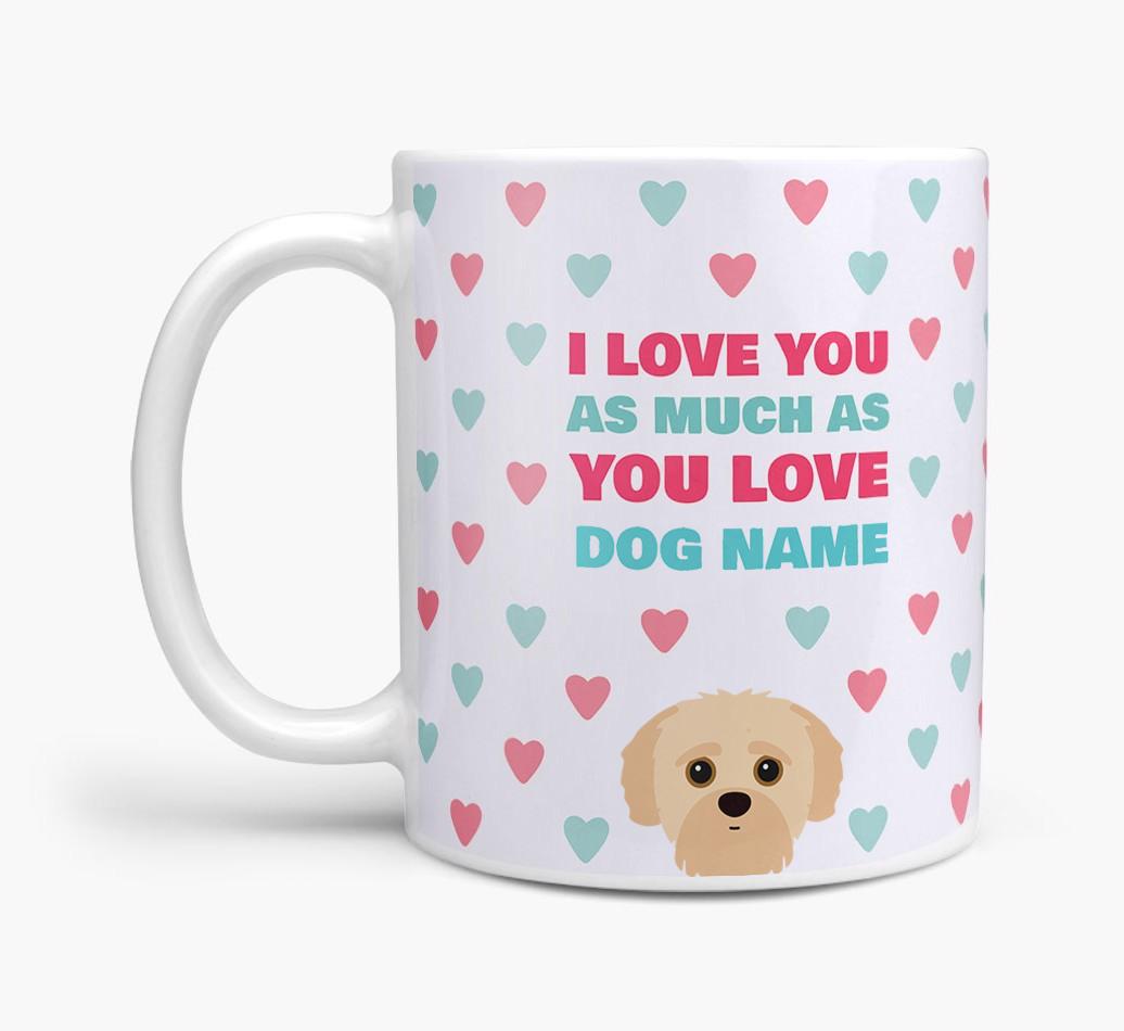 Personalised {breedFullName} 'I Love You As Much As You Love {dogsName}' Mug