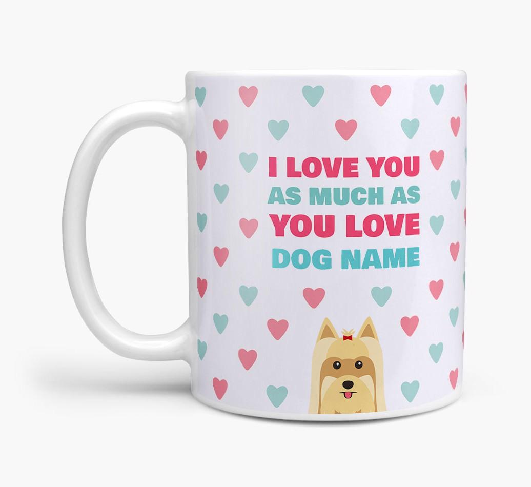 Personalised {breedFullName} 'I Love You As Much As You Love {dogsName}' Mug