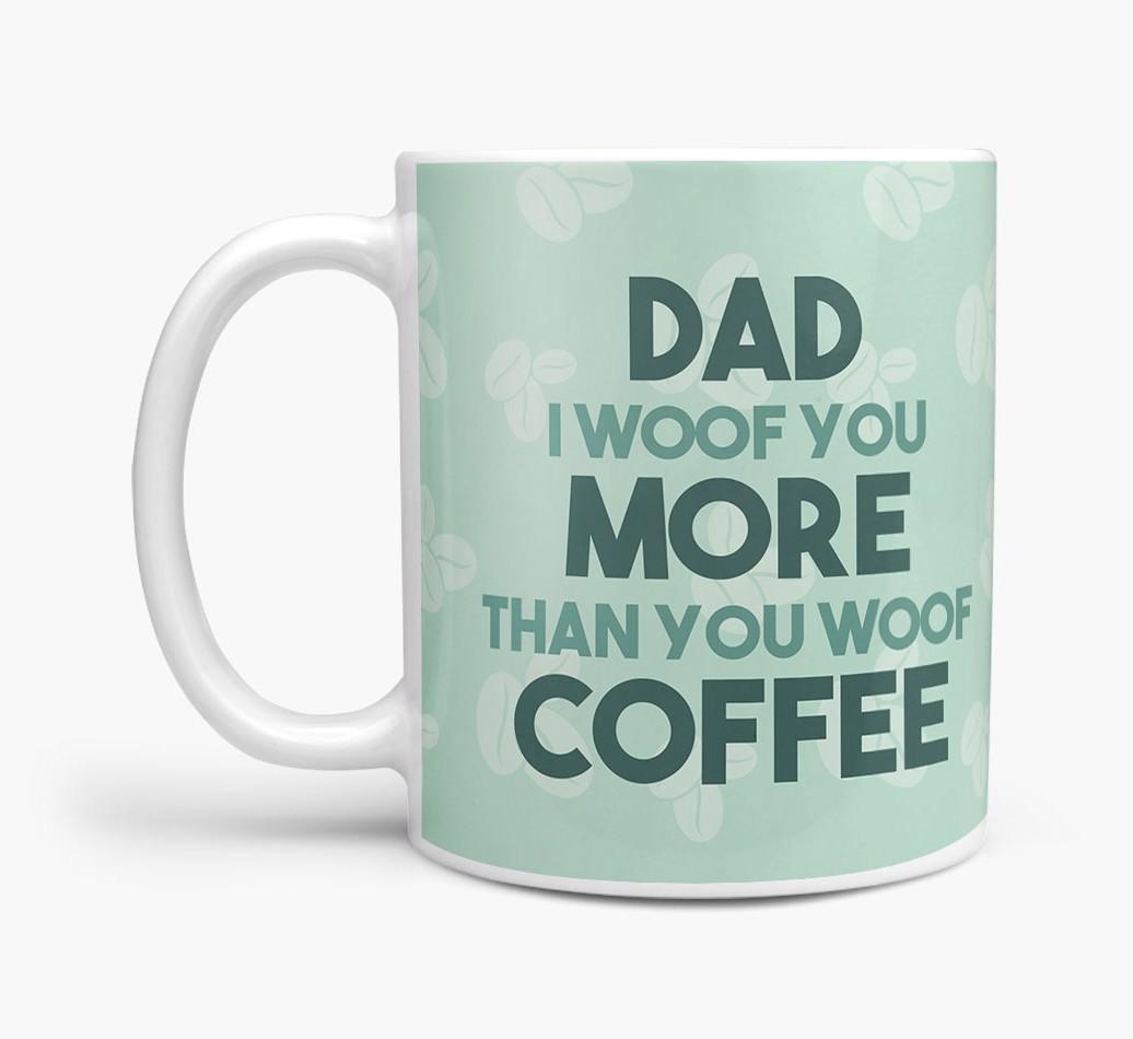 'Dad I woof you more than you woof coffee' Mug with {breedFullName} Icon