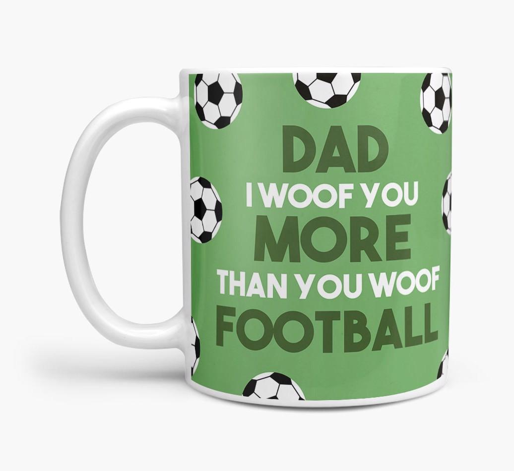 'Dad I woof you more than you woof football' Mug with {breedFullName} icon