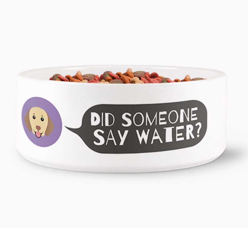 'Did someone say water?' Dog Bowl for your {breedFullName}