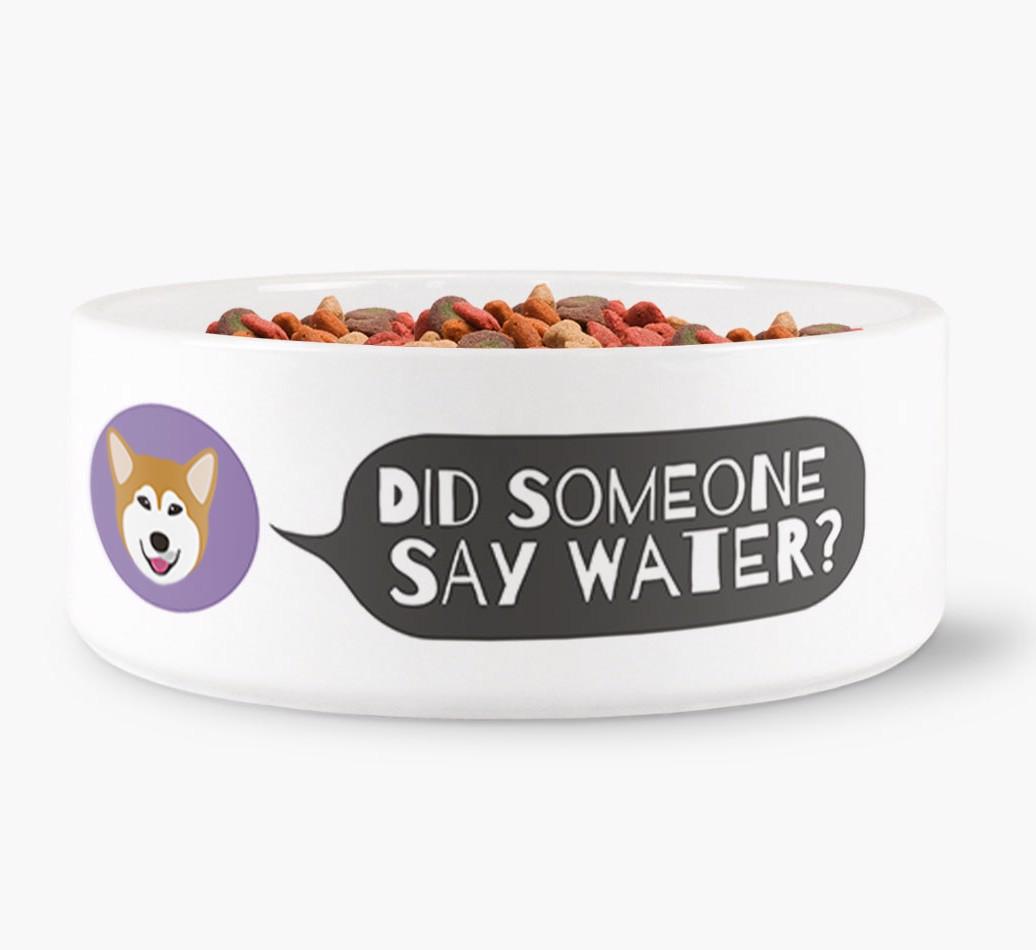 'Did someone say water?' Dog Bowl for your {breedFullName}