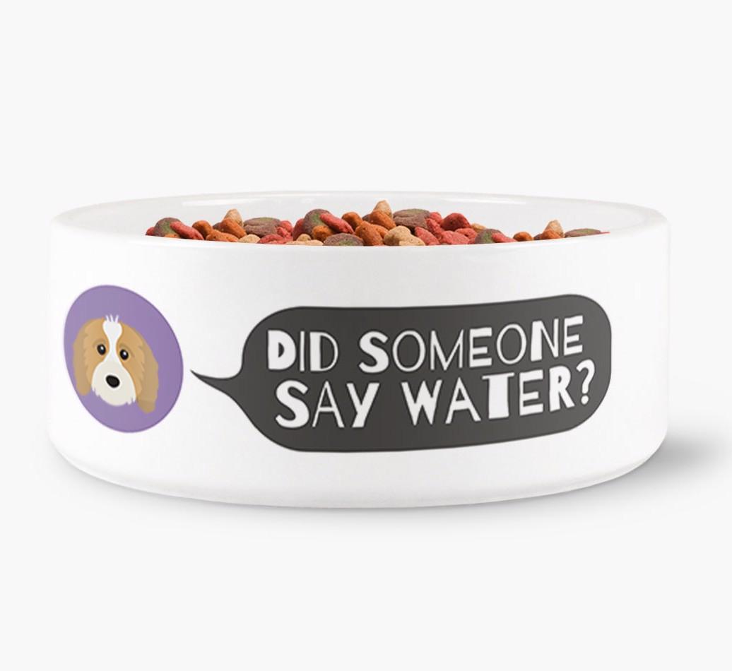 'Did someone say water?' Dog Bowl for your {breedFullName}