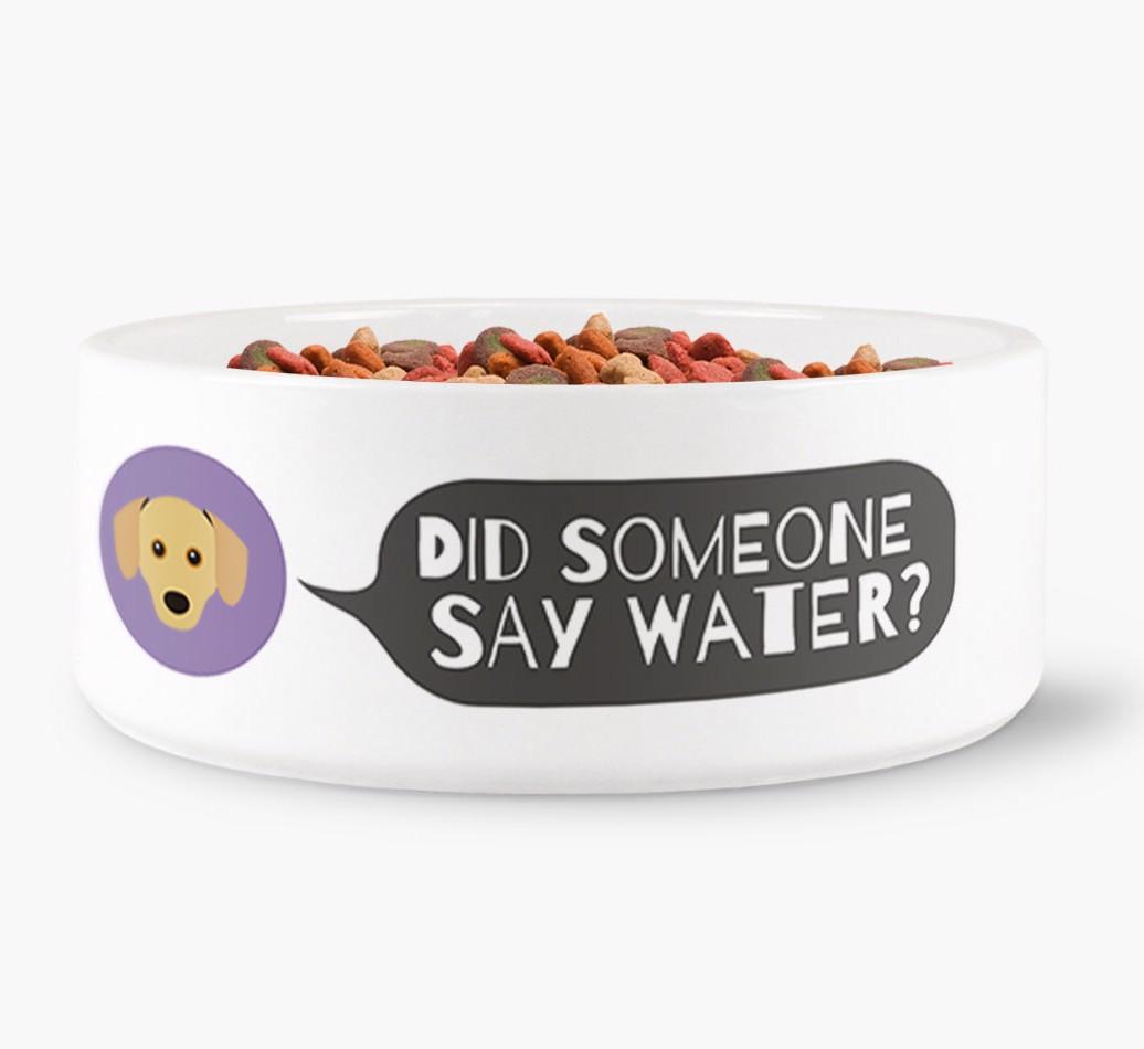 'Did someone say water?' Dog Bowl for your {breedFullName}
