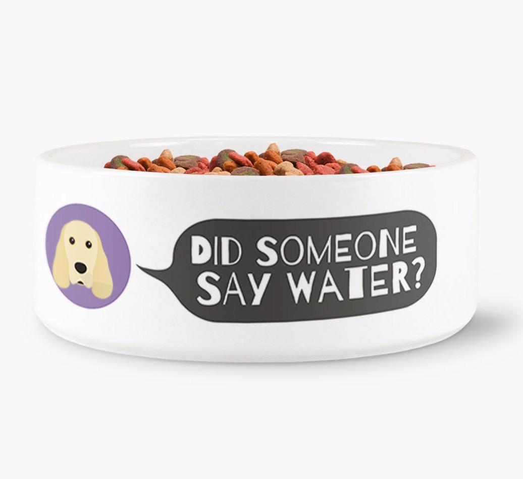 'Did someone say water?' Dog Bowl for your {breedFullName}