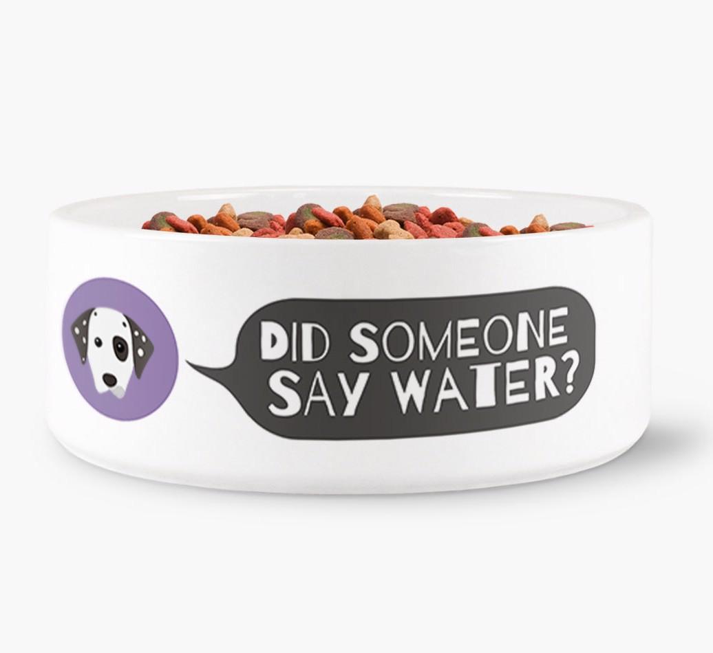 'Did someone say water?' Dog Bowl for your {breedFullName}