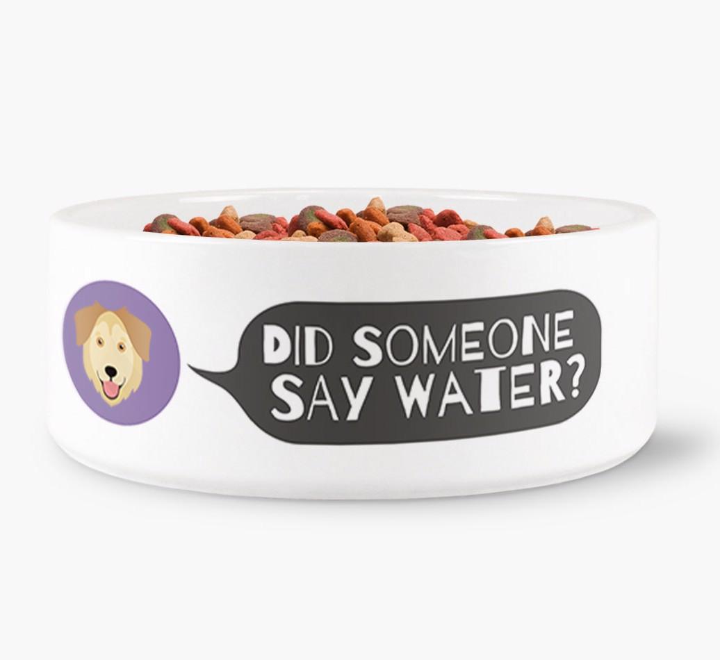 'Did someone say water?' Dog Bowl for your {breedFullName}