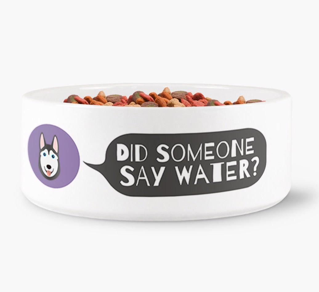 'Did someone say water?' Dog Bowl for your {breedFullName}