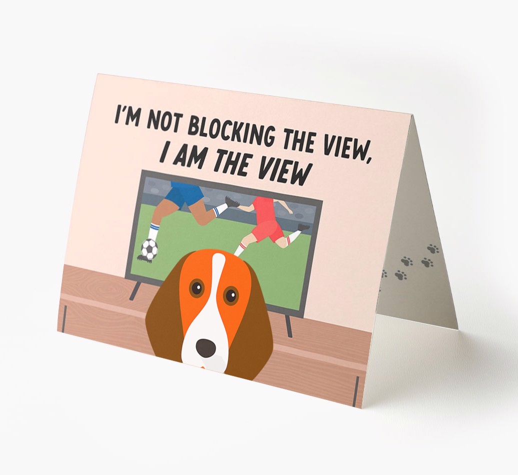 I’m Not Blocking The View, I Am The View - Football: Personalised {breedFullName} Card
