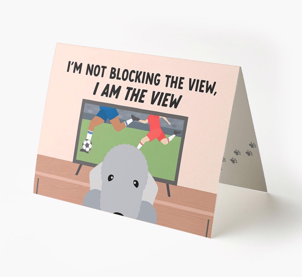 I’m Not Blocking The View, I Am The View - Football: Personalised {breedFullName} Card