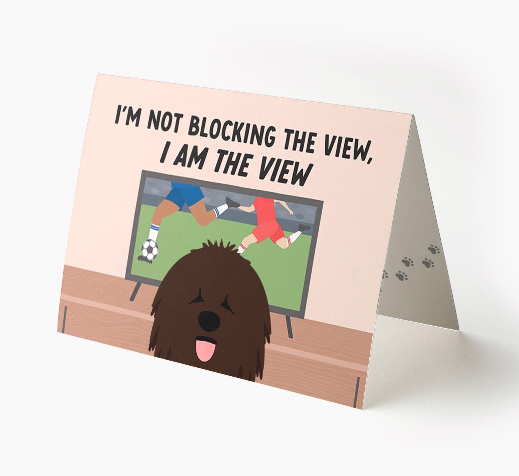 I’m Not Blocking The View, I Am The View - Football: Personalised {breedFullName} Card