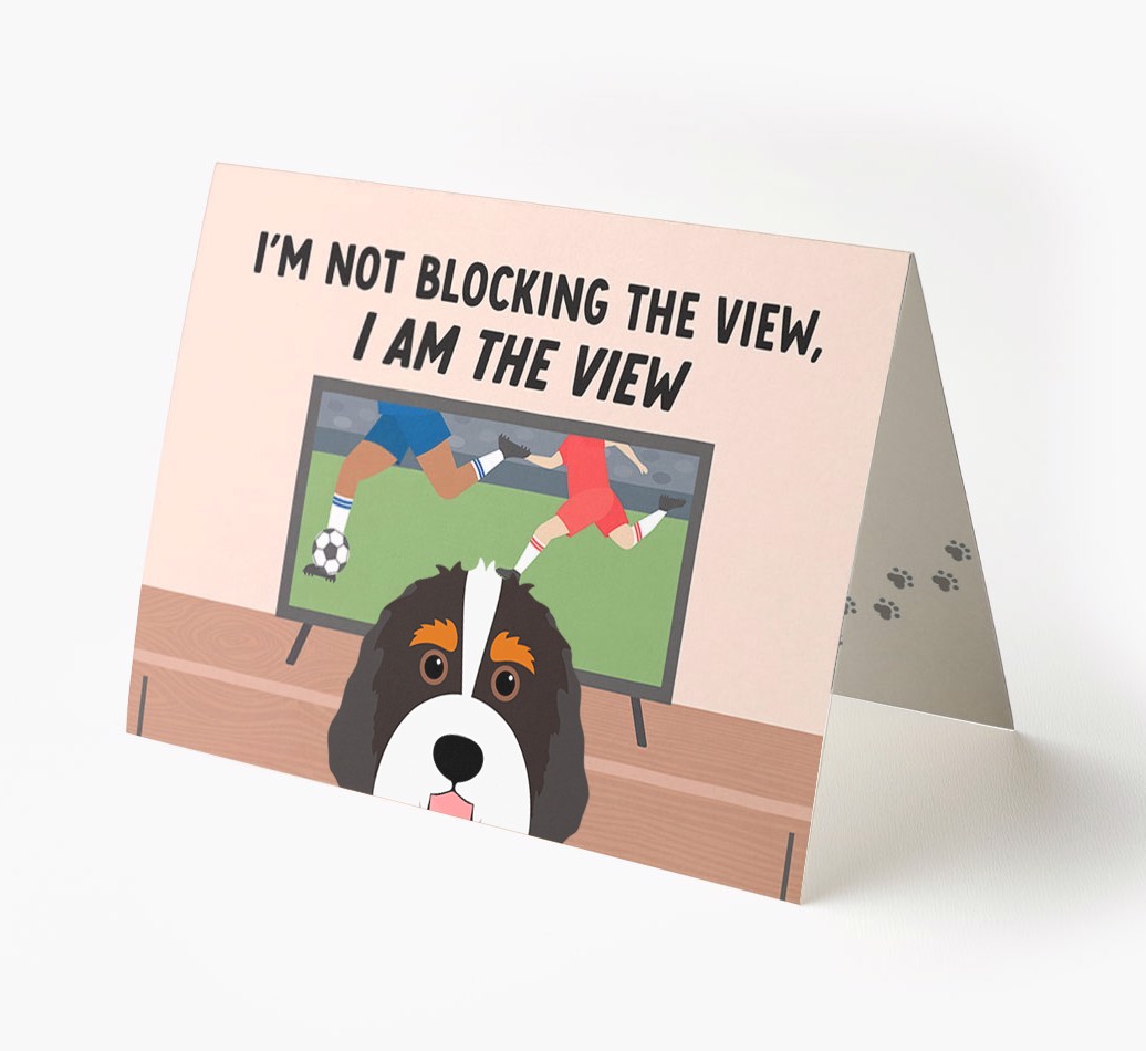 I’m Not Blocking The View, I Am The View - Football: Personalised {breedFullName} Card