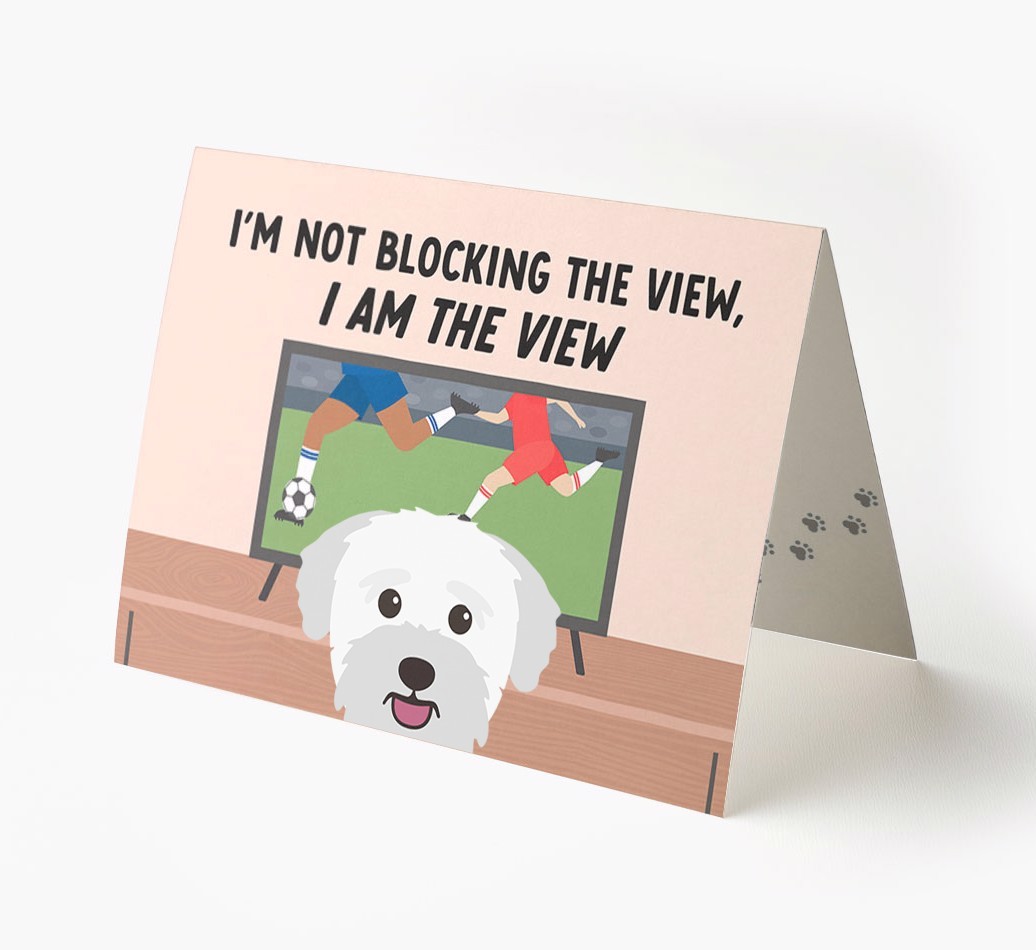 I’m Not Blocking The View, I Am The View - Football: Personalised {breedFullName} Card