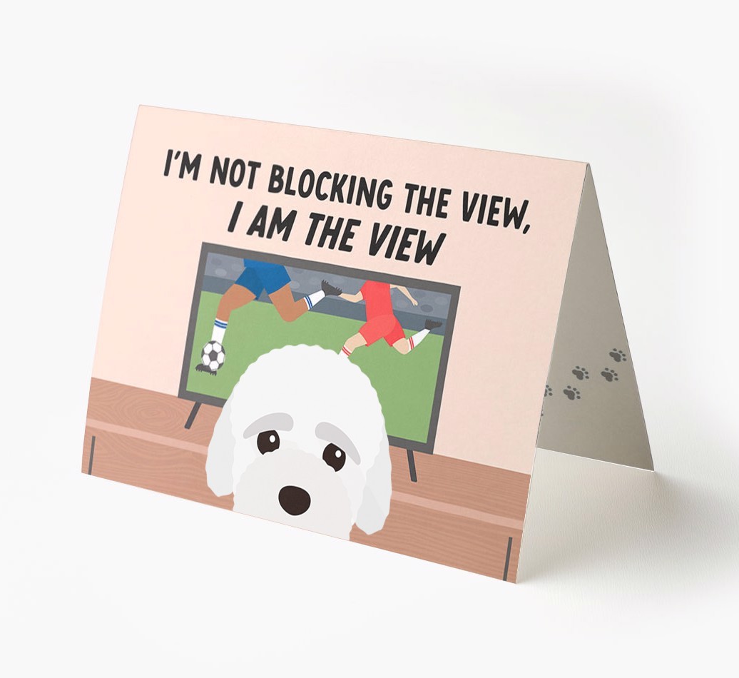 I’m Not Blocking The View, I Am The View - Football: Personalised {breedFullName} Card