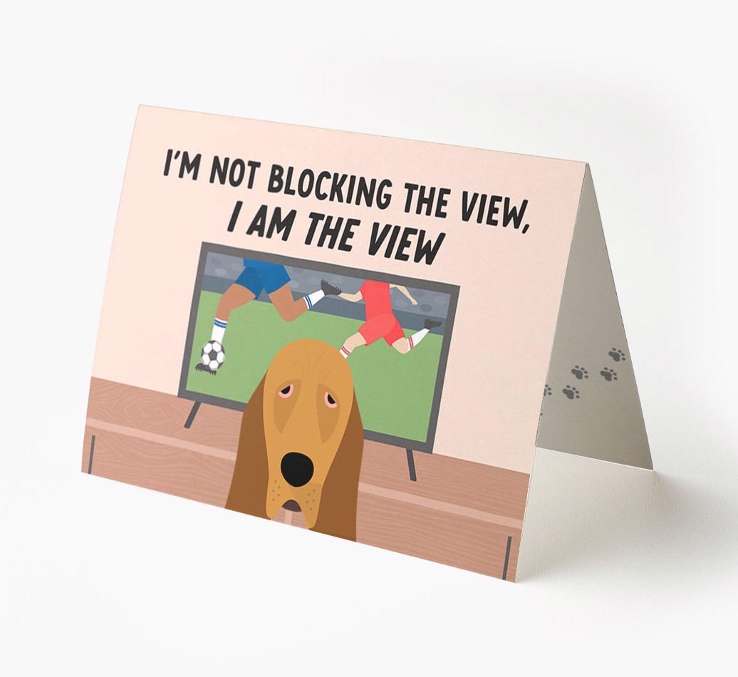 I’m Not Blocking The View, I Am The View - Football: Personalised {breedFullName} Card