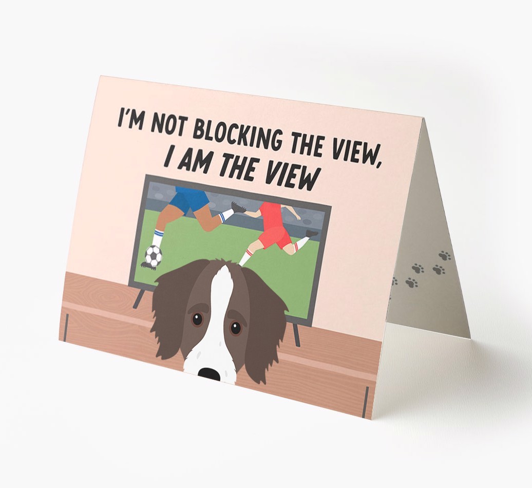 I’m Not Blocking The View, I Am The View - Football: Personalised {breedFullName} Card