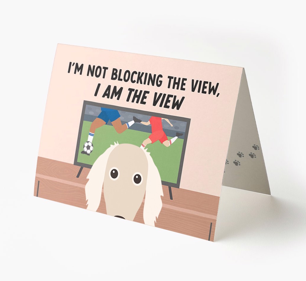 I’m Not Blocking The View, I Am The View - Football: Personalised {breedFullName} Card