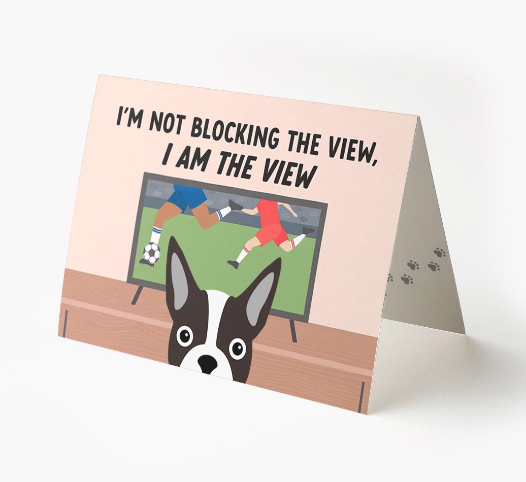 I’m Not Blocking The View, I Am The View - Football: Personalised {breedFullName} Card