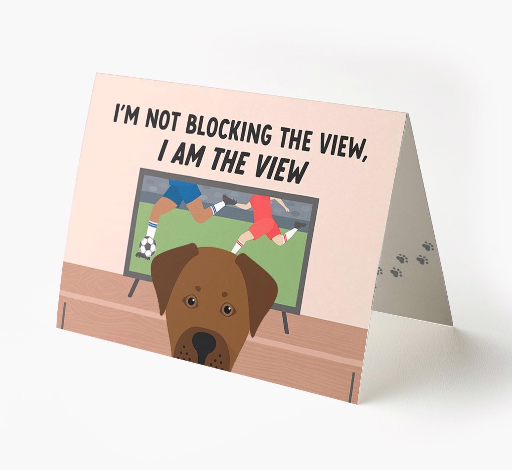 I’m Not Blocking The View, I Am The View - Football: Personalised {breedFullName} Card