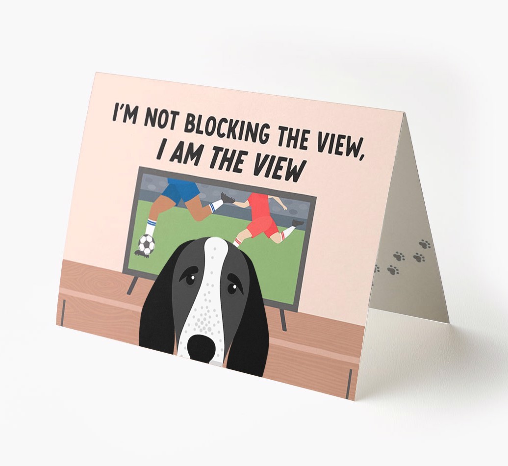 I’m Not Blocking The View, I Am The View - Football: Personalised {breedFullName} Card