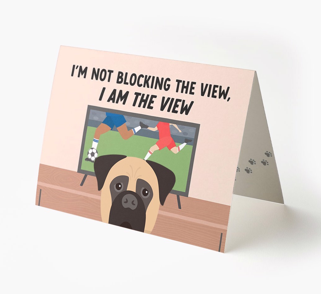 I’m Not Blocking The View, I Am The View - Football: Personalised {breedFullName} Card