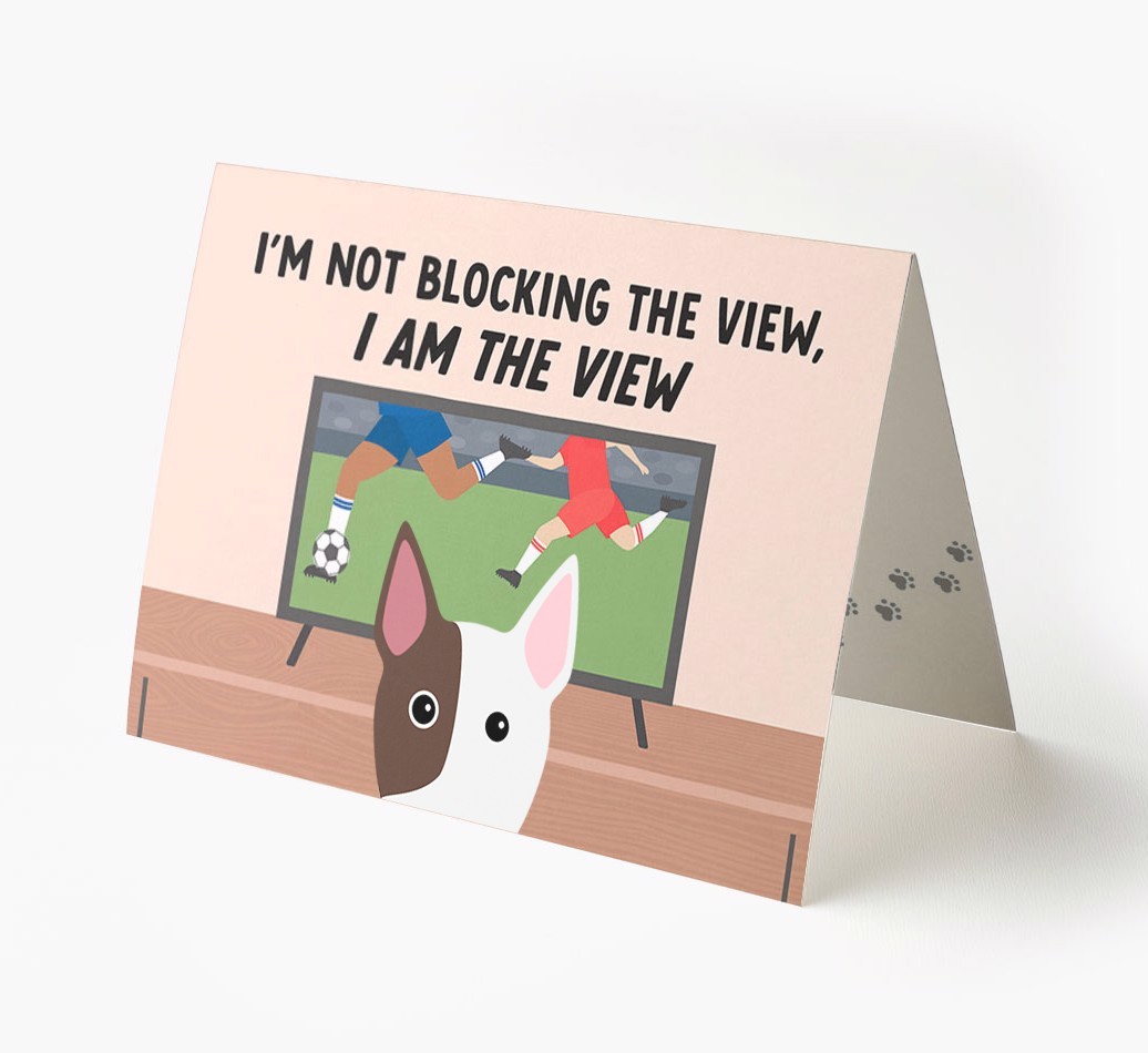 I’m Not Blocking The View, I Am The View - Football: Personalised {breedFullName} Card