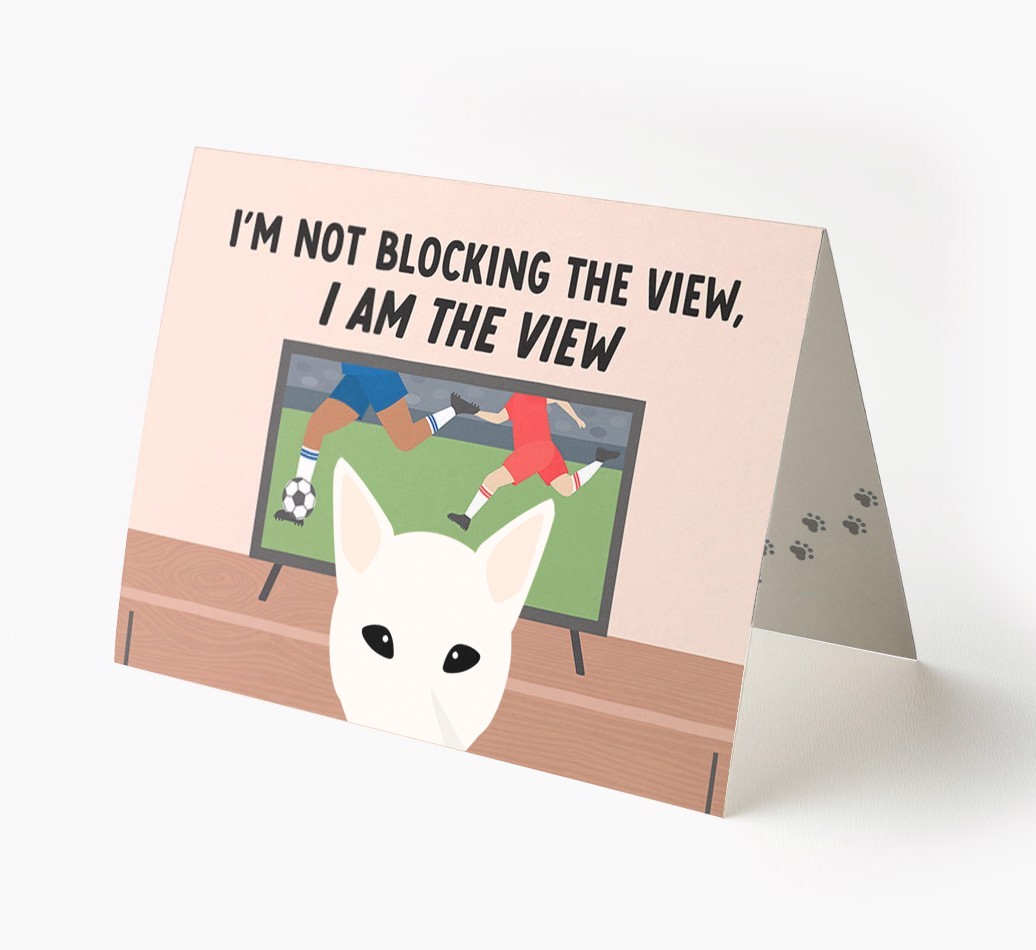 I’m Not Blocking The View, I Am The View - Football: Personalised {breedFullName} Card