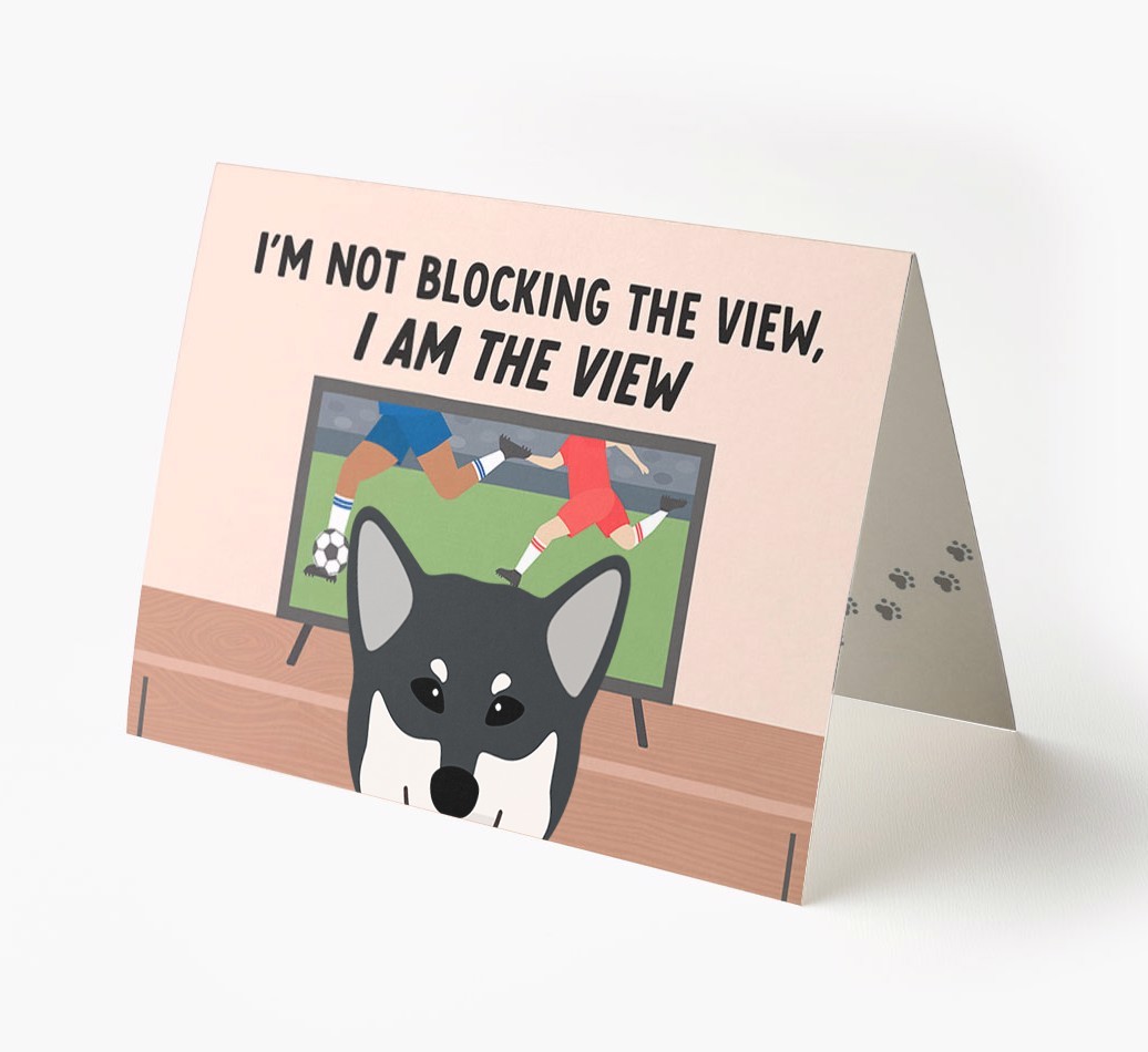I’m Not Blocking The View, I Am The View - Football: Personalised {breedFullName} Card