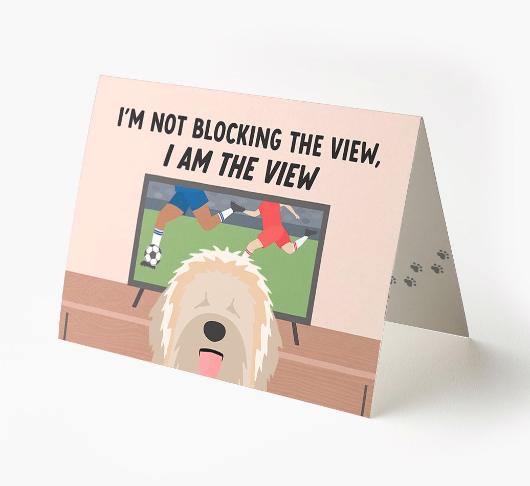 I’m Not Blocking The View, I Am The View - Football: Personalised {breedFullName} Card