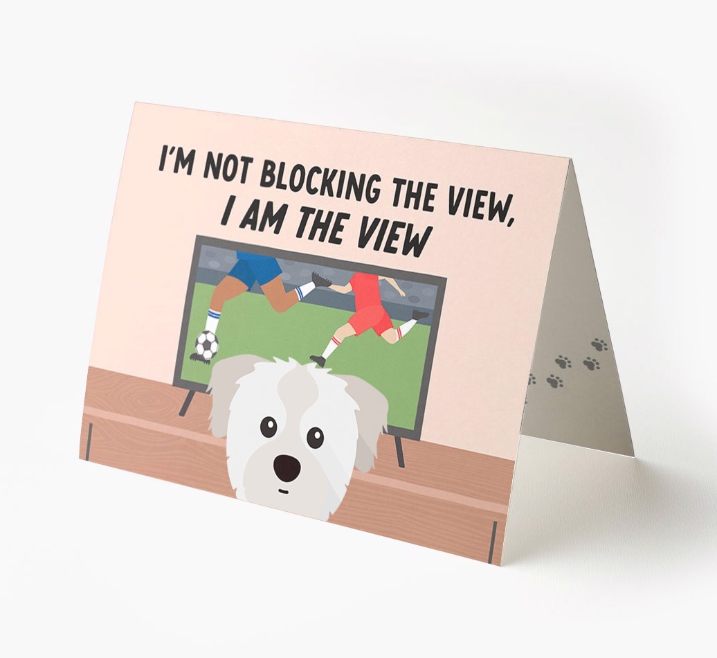 I’m Not Blocking The View, I Am The View - Football: Personalised {breedFullName} Card