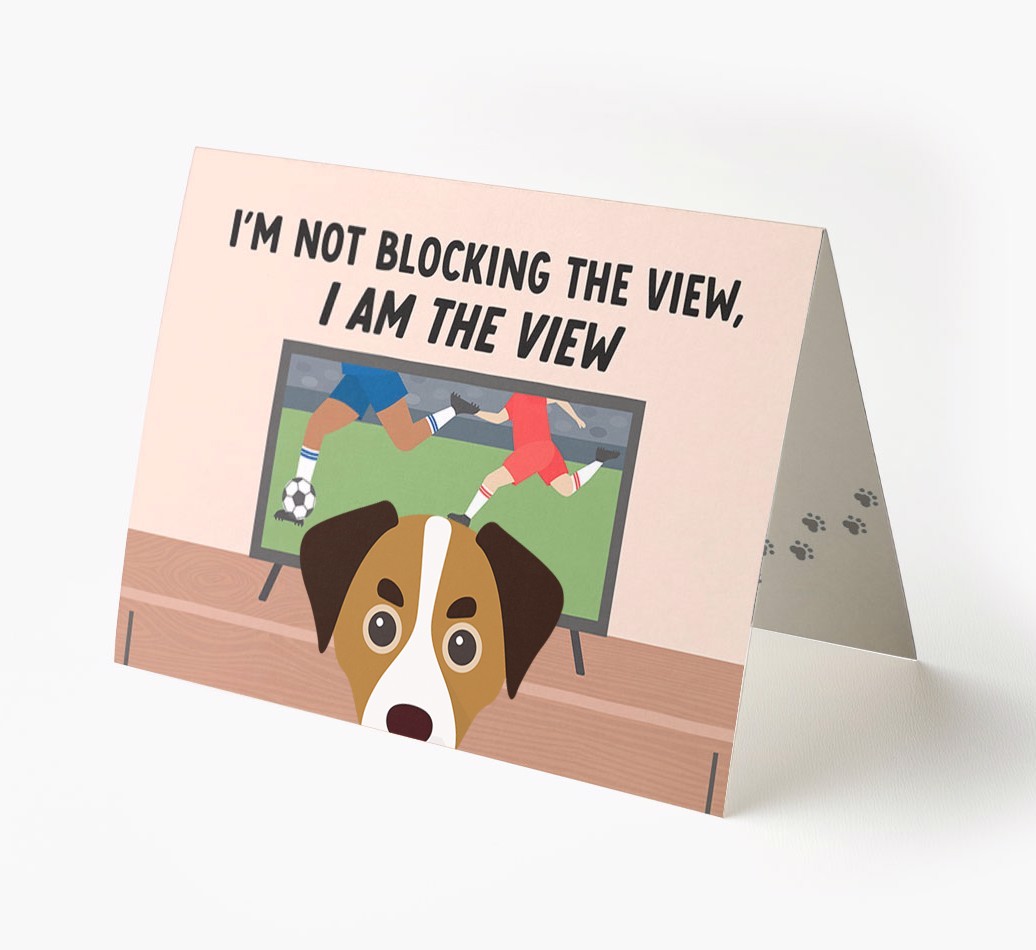 I’m Not Blocking The View, I Am The View - Football: Personalised {breedFullName} Card