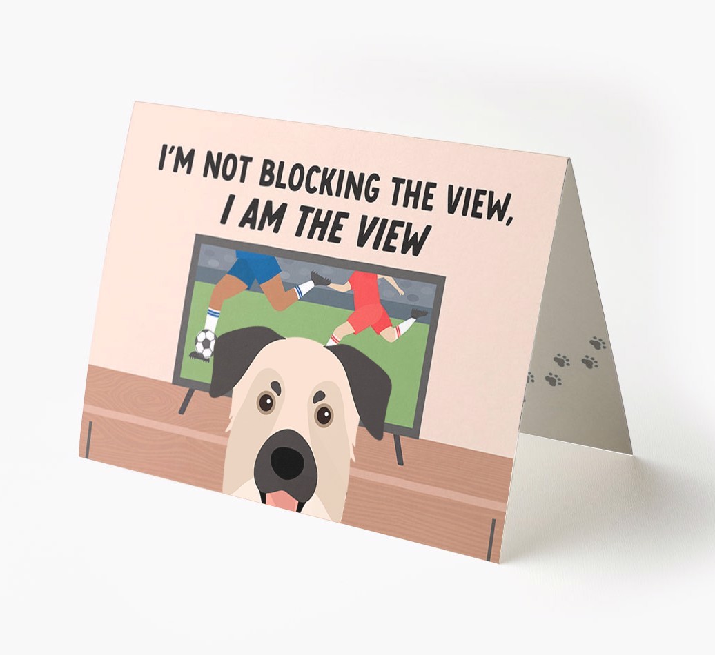 I’m Not Blocking The View, I Am The View - Football: Personalised {breedFullName} Card