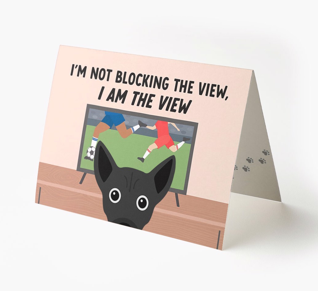 I’m Not Blocking The View, I Am The View - Football: Personalised {breedFullName} Card