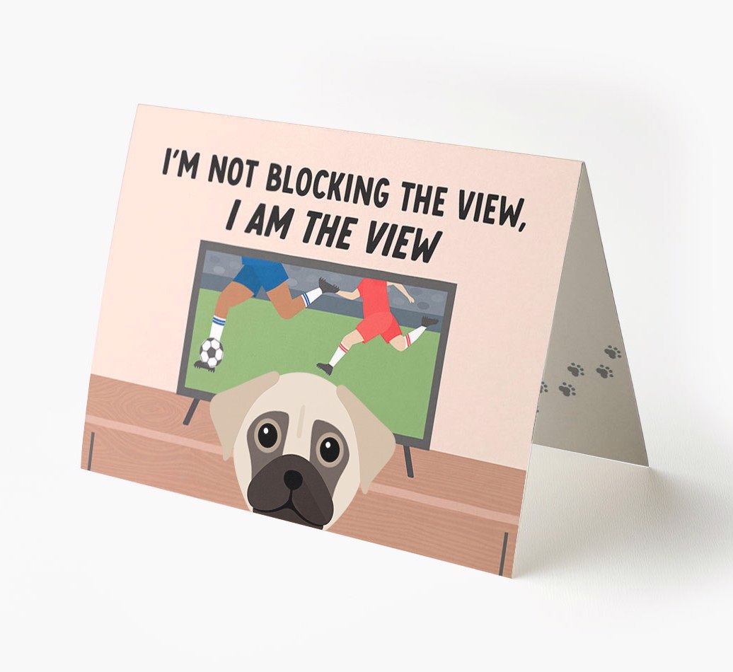 I’m Not Blocking The View, I Am The View - Football: Personalised {breedFullName} Card
