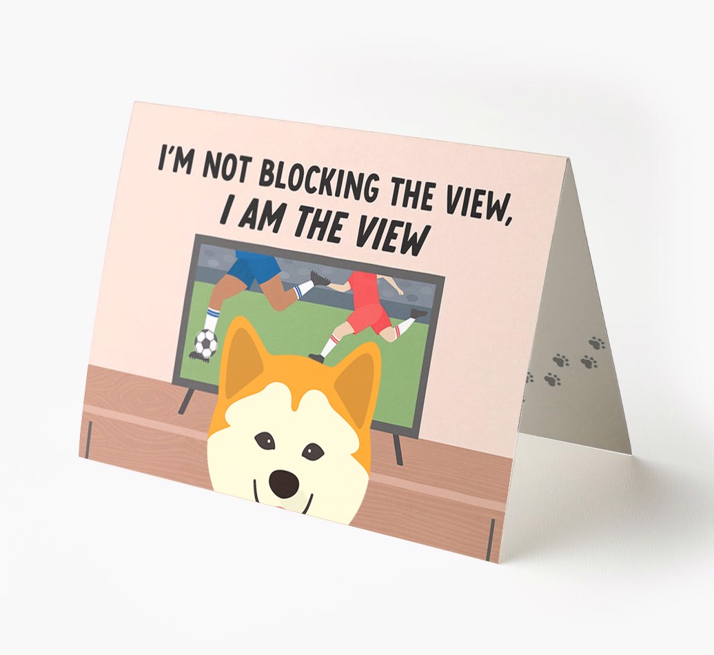I’m Not Blocking The View, I Am The View - Football: Personalised {breedFullName} Card