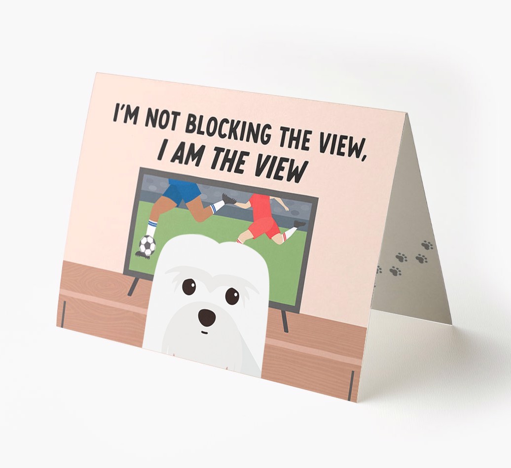 I’m Not Blocking The View, I Am The View - Football: Personalised {breedFullName} Card