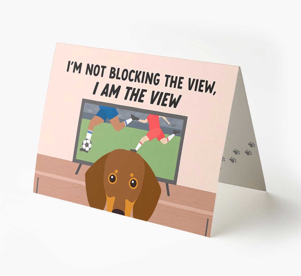 I’m Not Blocking The View, I Am The View - Football: Personalised {breedFullName} Card