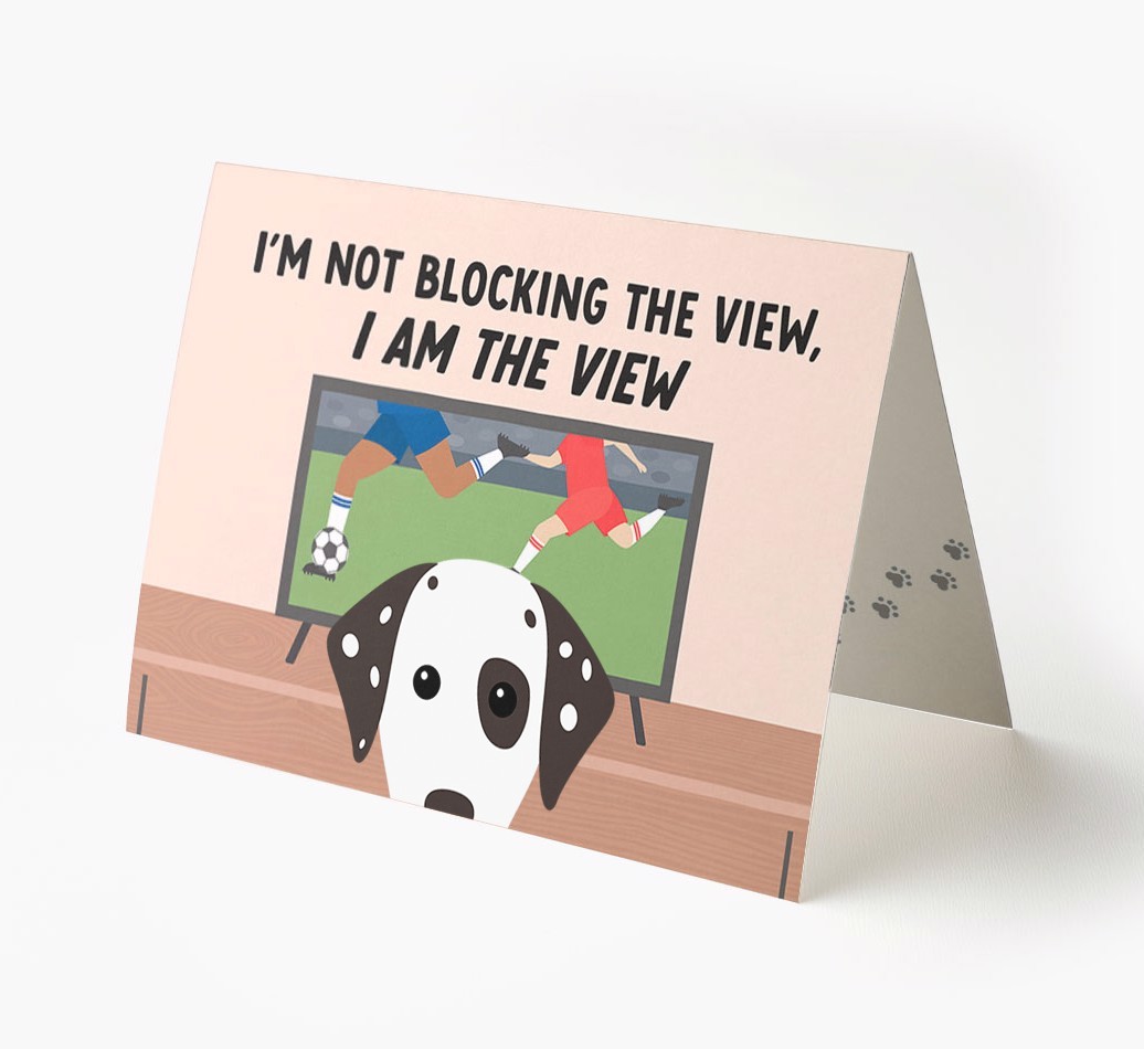 I’m Not Blocking The View, I Am The View - Football: Personalised {breedFullName} Card