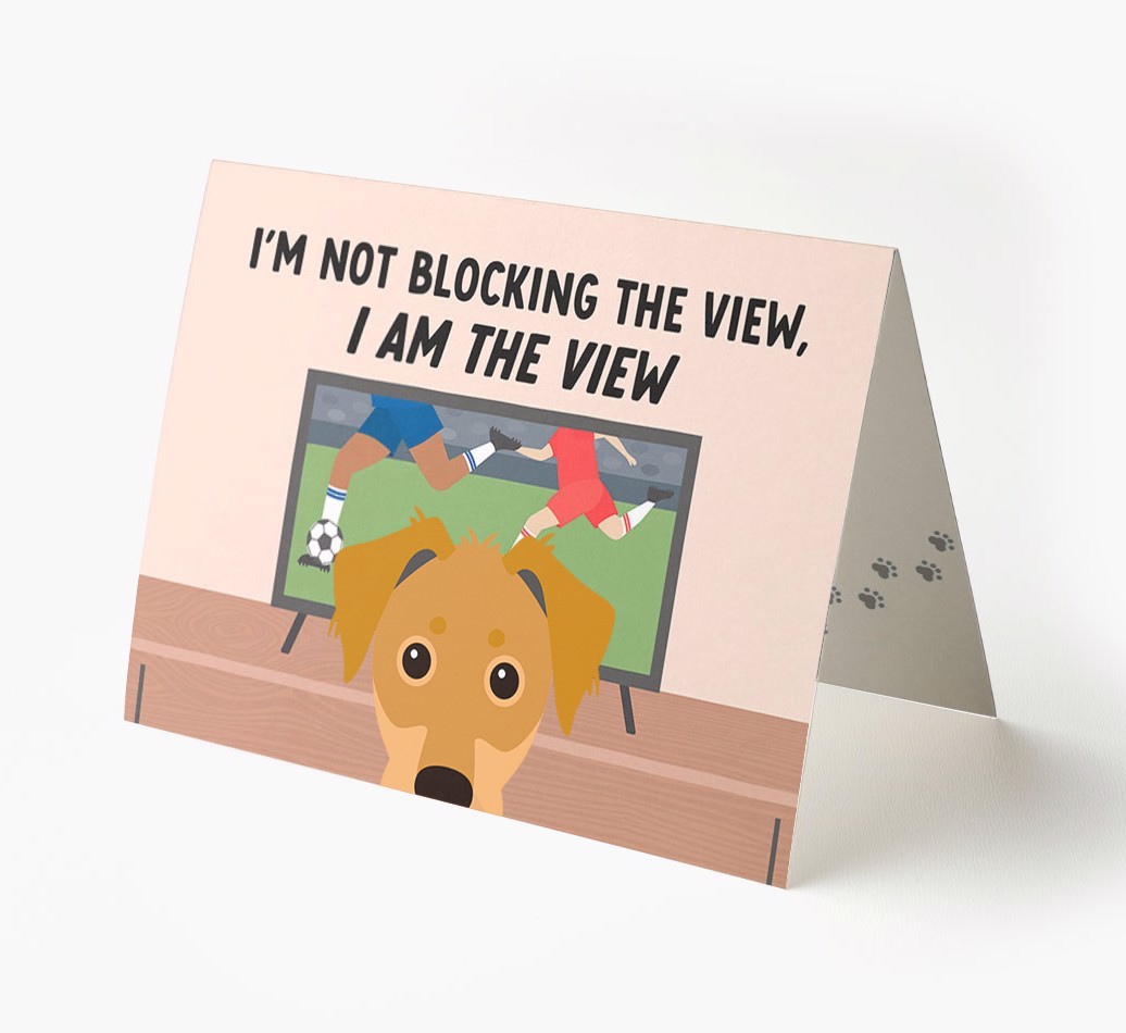 I’m Not Blocking The View, I Am The View - Football: Personalised {breedFullName} Card