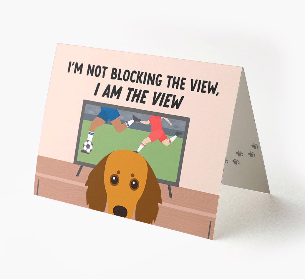 I’m Not Blocking The View, I Am The View - Football: Personalised {breedFullName} Card