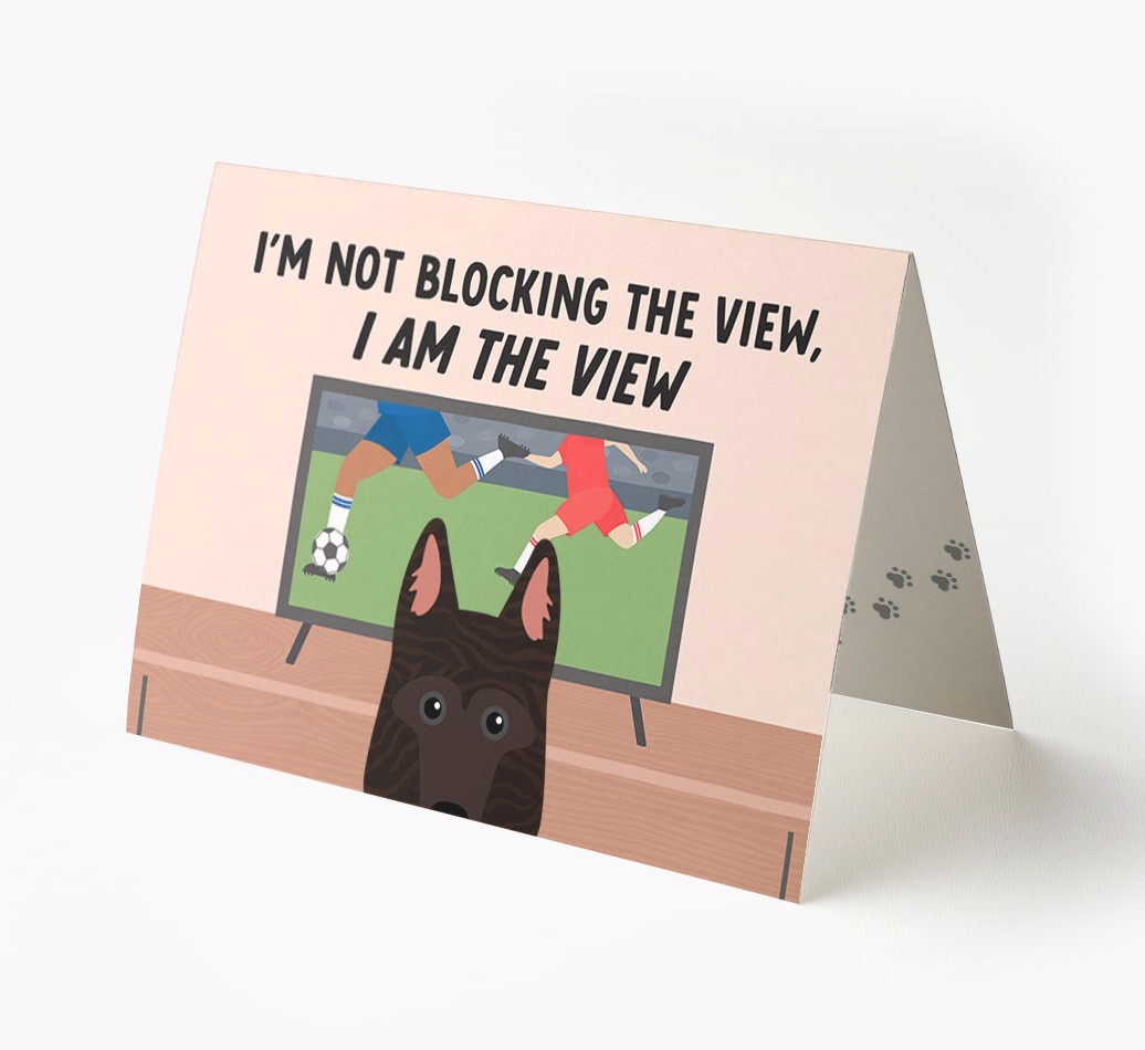I’m Not Blocking The View, I Am The View - Football: Personalised {breedFullName} Card