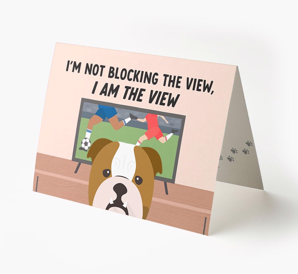 I’m Not Blocking The View, I Am The View - Football: Personalised {breedFullName} Card