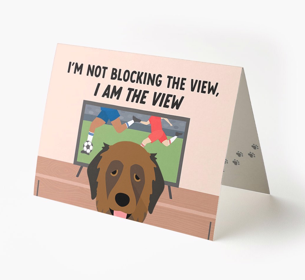 I’m Not Blocking The View, I Am The View - Football: Personalised {breedFullName} Card