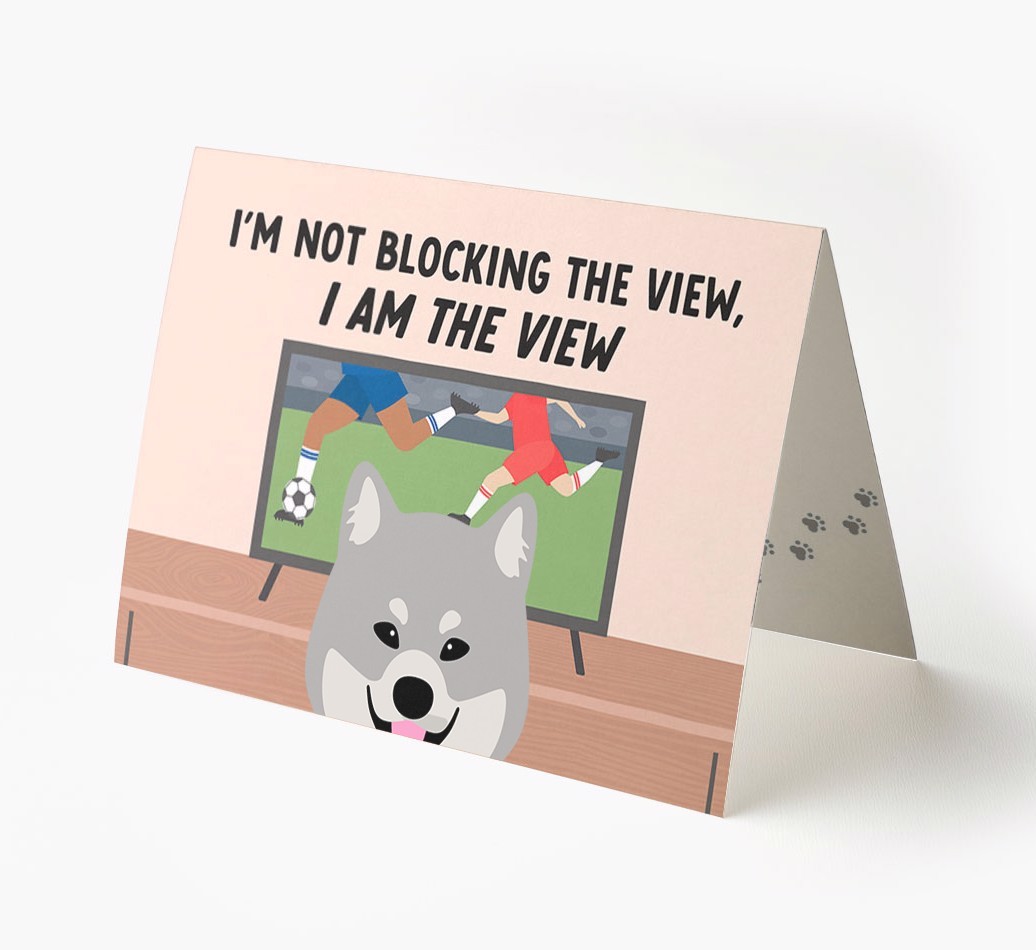 I’m Not Blocking The View, I Am The View - Football: Personalised {breedFullName} Card