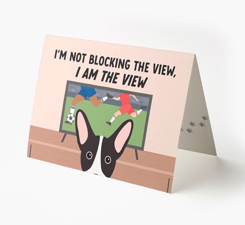 I’m Not Blocking The View, I Am The View - Football: Personalised {breedFullName} Card
