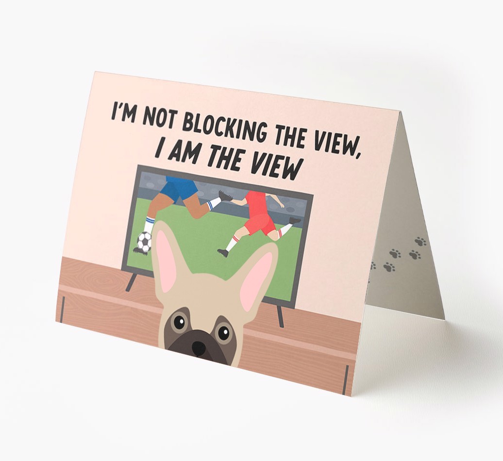 I’m Not Blocking The View, I Am The View - Football: Personalised {breedFullName} Card