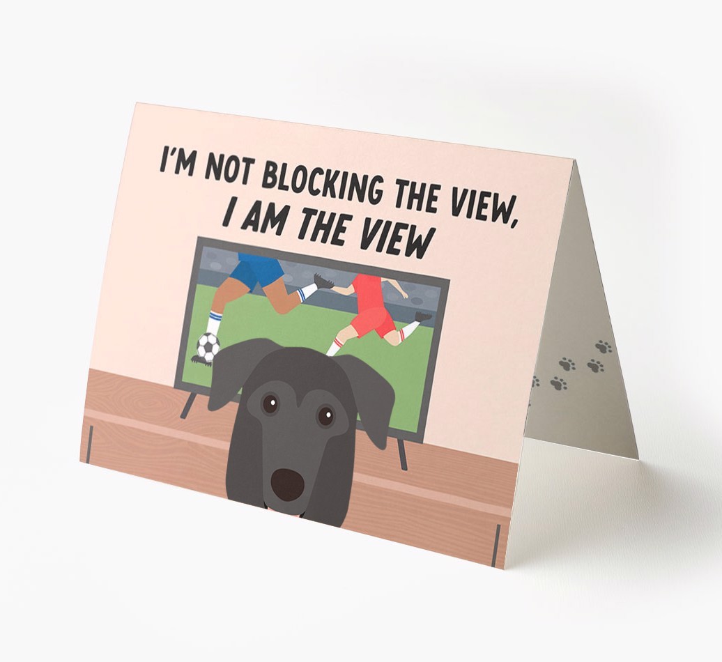 I’m Not Blocking The View, I Am The View - Football: Personalised {breedFullName} Card