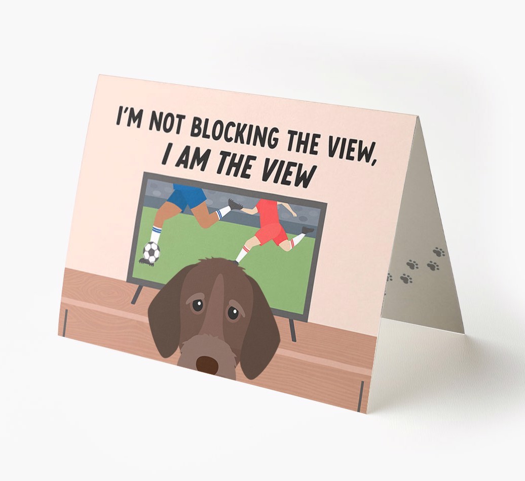 I’m Not Blocking The View, I Am The View - Football: Personalised {breedFullName} Card